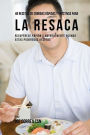 48 Recetas De Comidas Rápidas Y Efectivas Para La Resaca: Recupérese Rápida Y Naturalmente Usando Estas Poderosas Recetas
