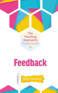 Title: The Teaching Assistant's Pocket Guide to Feedback, Author: Mike Gershon