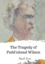 Title: The Tragedy of Pudd'nhead Wilson, Author: Mark Twain