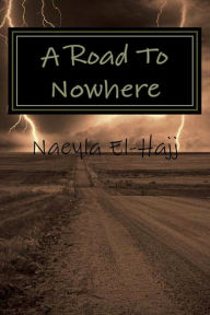 Title: A Road To Nowhere, Author: Naeyla El-Hajj