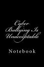 Cyber Bullying Is Unacceptable: Notebook