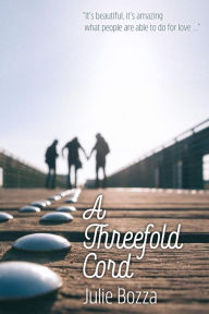 Title: A Threefold Cord, Author: Julie Bozza