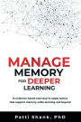 Manage Memory for Deeper Learning: 21 evidence-based and easy-to-apply tactics that support memory while learning and beyond