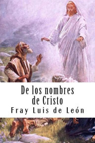 Title: De los nombres de Cristo, Author: Fray Luis De Leon