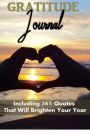 Gratitude Journal: Including 365 Days of Gratitude Quotes That Will Brighten Your Year