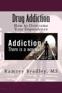 Drug Addiction: How to Overcome Your Dependence