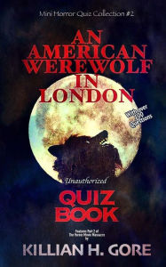 Title: An American Werewolf in London Unauthorized Quiz Book: Mini Horror Quiz Collection #2, Author: Killian H Gore