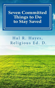 Title: Seven Committed Things to Do to Stay Saved, Author: Hal R. Hayes