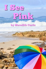 Title: I See Pink, Author: Meredith Curtis