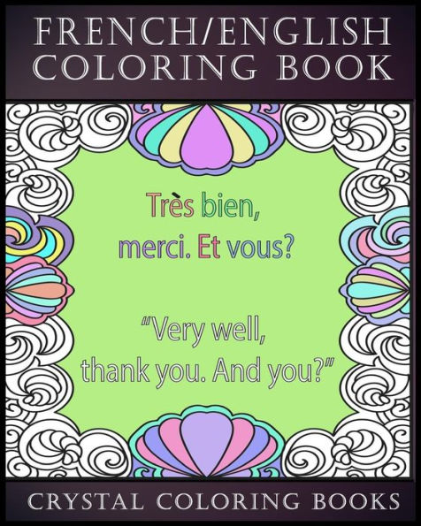 French / English Coloring Book: 30 French To English Phrases You Will Need To Know If You Are Travelling And Don't Know The Language. A Brilliant Book To Take On Holiday, Stress-Relief Coloring Plus Educational.