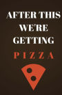 After This We're Getting Pizza: Lined Writing Notebook, 135 Pages, Small Motivational Journal