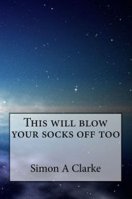 Title: This will blow your socks off too, Author: Simon Amazing Clarke