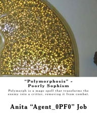 Title: Polymorphosis - Poorly Sophism: Polymorph is a mage spell that transforms the enemy into a critter, removing it from combat., Author: Anita 