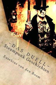 Title: Das Duell: Steampunk Geschichten, Author: Eusebius van den Boom