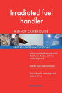 Irradiated fuel handler RED-HOT Career Guide; 2522 REAL Interview Questions