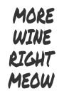 More Wine Right Meow: Funny Wine Drinker Gift Notebook For Cat Lovers