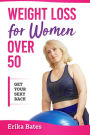 Weight Loss For Women Over 50: Get Your Sexy Back