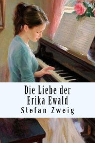 Title: Die Liebe der Erika Ewald, Author: Stefan Zweig