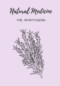 Title: Natural Medicine: The Adaptogens, Author: Mary Liuzzi