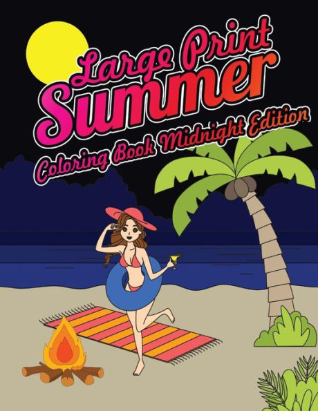 Large Print Summer Coloring Book Midnight Edition: Relax, Unwind and Relieve Stress on a Warm Summer Night with Peaceful Summer Scenes at the Beach on Black Background Coloring Sheets