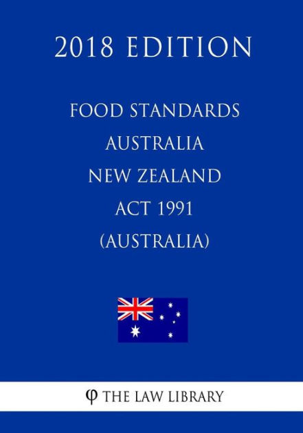 food-standards-australia-new-zealand-act-1991-australia-2018-edition