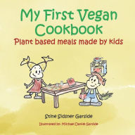 Title: My First Vegan Cookbook: Plant Based Meals Made By Kids. #1 Vegan Cookbook For Kids, Author: Michael Daniel Garside