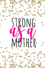 Strong As A Mother: Strong As A Mother, Mom Notebook, Funny Mom Gift, Lady Boss Notebook, Chaos Coordinator Gift, Strong Mom, Mother's Day Notebook, Christmas Gift for Moms, Motherhood Notebook, Motherhood Journal, 6x9 college ruled