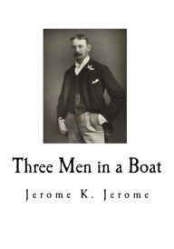 Title: Three Men in a Boat: To Say Nothing of the Dog, Author: Jerome K. Jerome