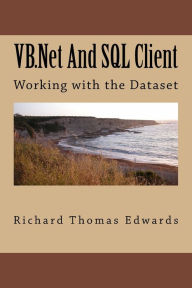 Title: VB.Net And SQL Client: Working with the Dataset, Author: Richard Thomas Edwards