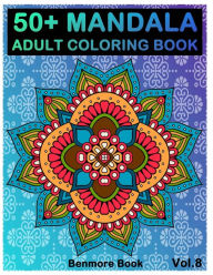 Title: 50+ Mandala: Adult Coloring Book 50 Mandala Images Stress Management Coloring Book For Relaxation, Meditation, Happiness and Relief & Art Color Therapy(Volume 8), Author: Benmore Book