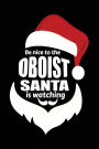 Be Nice To The Oboist Santa Is Watching: Musicians Notebook Journal