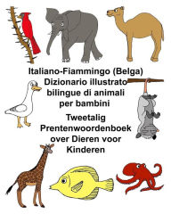 Title: Italiano-Fiammingo (Belga) Dizionario illustrato bilingue di animali per bambini Tweetalig Prentenwoordenboek over Dieren voor Kinderen, Author: Kevin Carlson