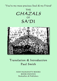 Title: 'You're my most precious Soul & my Friend' THE GHAZALS OF SA'DI, Author: Paul Smith