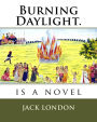 Burning Daylight.: is a novel