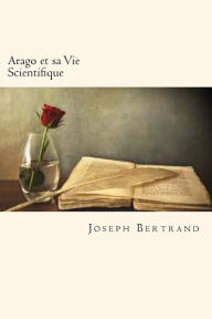 Title: Arago et sa Vie Scientifique (French Edition), Author: Joseph Bertrand
