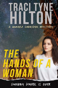 Title: The Hands of a Woman: A Maura Garrison Mystery, Author: Traci Tyne Hilton