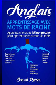Title: Anglais: Apprentissage Avec Mots de Racine: Apprenez une racine latine-grecque pour apprendre beaucoup de mots. Boostez votre vocabulaire anglais avec des racines latines et grecques!..., Author: Sarah Retter