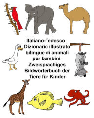 Title: Italiano-Tedesco Dizionario illustrato bilingue di animali per bambini Zweisprachiges Bildwörterbuch der Tiere für Kinder, Author: Kevin Carlson