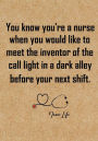 Nurse Life: Gift, Nurse Notebook, Funny Quote Journal - Humorous, funny gag gifts for Nurses -Appreciation or Thank you gift