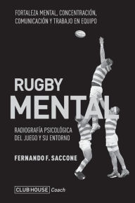Title: Rugby mental: Radiografía psicológica del juego y su entorno, Author: Fernando F Saccone