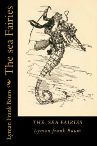 Title: The sea Fairies, Author: Lyman Frank Baum