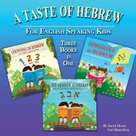 Title: A Taste of Hebrew: The Hebrew Alphabet, Counting in Hebrew, and Opposites in Hebrew, Author: Yael Rosenberg
