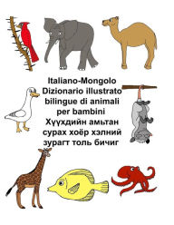 Title: Italiano-Mongolo Dizionario illustrato bilingue di animali per bambini, Author: Kevin Carlson