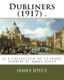 Dubliners (1917) .: is a collection of 15 short stories by James Joyce