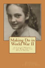 Making Do in World War II: A Child's Memory of the White House and the War