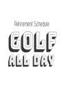 Retirement Schedule: Golf All Day: Funny Retirement Gift Notebook For Golfers