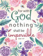 For with God, nothing shall be impossible - Luke 1: 37: Floral Garden, Verse Journal, Inspiration Notebook, Colorful Watercolor, Gift for Girls, Bullet Journal and Sketch Book, Composition Book 8.5 x 11 inch 110 page, Wide Ruled