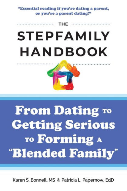 The Stepfamily Handbook: : From Dating, to Getting Serious, to forming a
