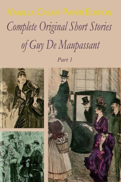 Complete Original Short Stories Book By Guy De Maupassant Paperback Barnes Noble