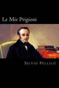 Title: Le Mie Prigioni (Italian Edition), Author: Silvio Pellico